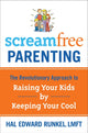 Screamfree Parenting: The Revolutionary Approach to Raising Your Kids by Keeping Your Cool