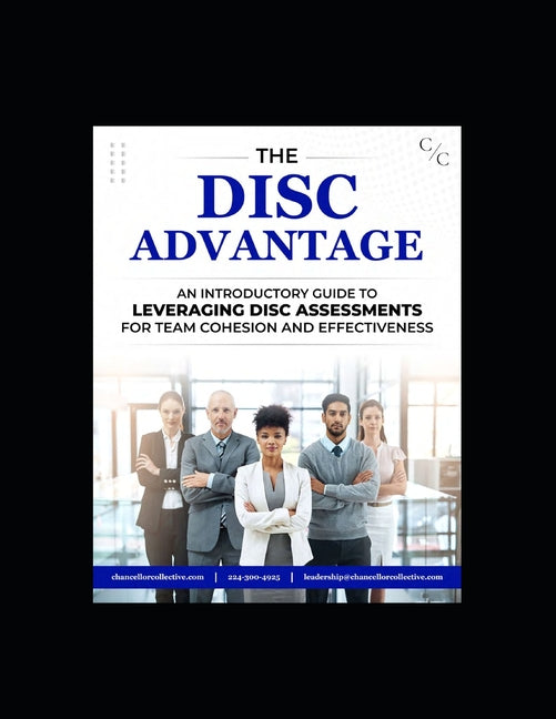 The DISC Advantage: An Introductory Guide to Leveraging DISC Assessments for Team Cohesion and Effectiveness