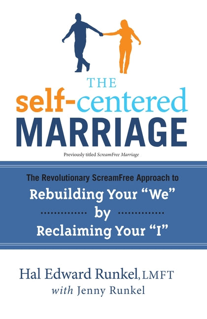 The Self-Centered Marriage: The Revolutionary ScreamFree Approach to Rebuilding Your "We" by Reclaiming Your"I"
