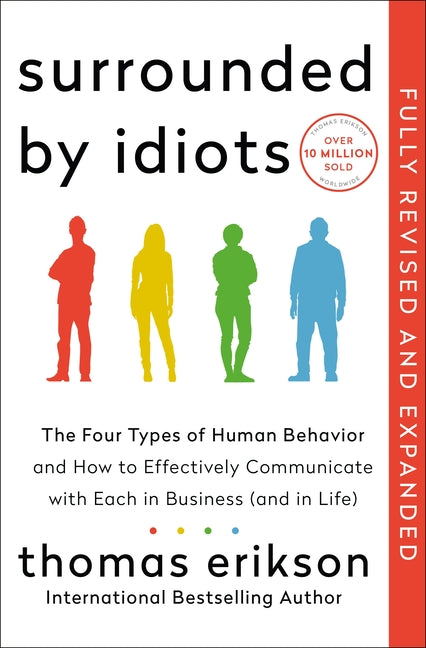 Surrounded by Idiots Revised & Expanded Edition: The Four Types of Human Behavior and How to Effectively Communicate with Each in Business (and in Lif